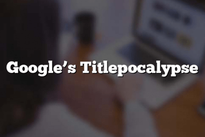 All you need to know about the google Titlepocalypse update!