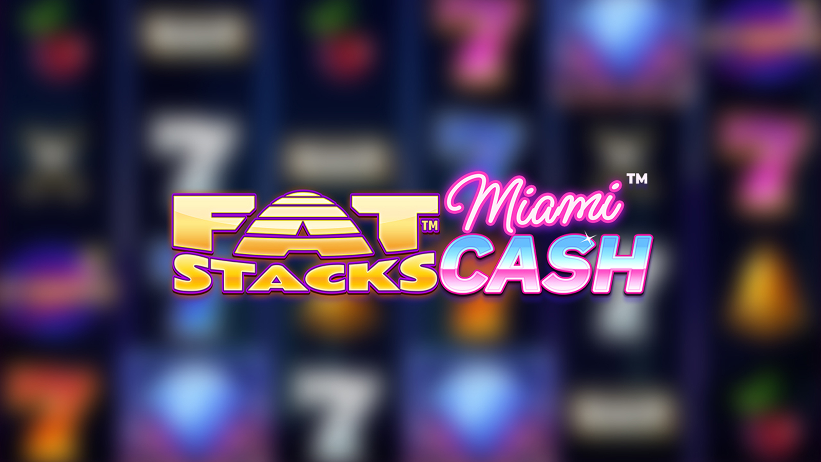 Fatstacks™ Miami Cash Slot