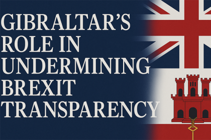 Gibraltar’s Role in Undermining Brexit Transparency! 8 Gibraltar’s Role in Undermining Brexit Transparency!