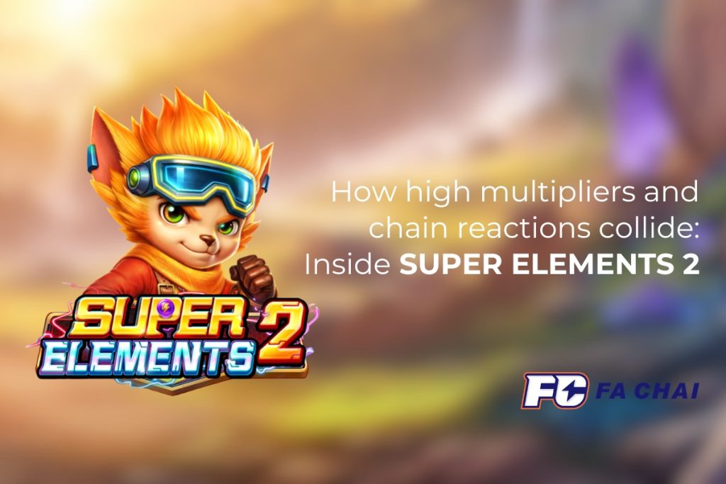 FA CHAI Gaming launches SUPER ELEMENTS 2 with 10000X win potential